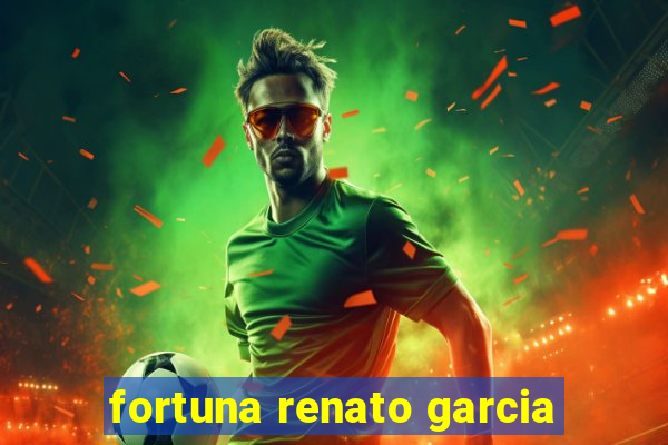 fortuna renato garcia